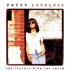 Patty Loveless - The Trouble With the Truth
